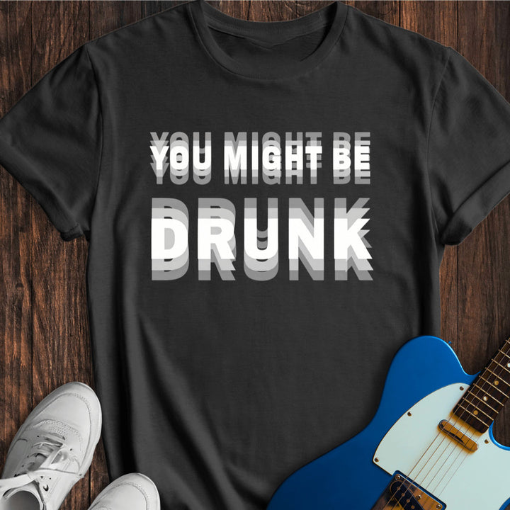 "You might be drunk" crew neck T-shirt