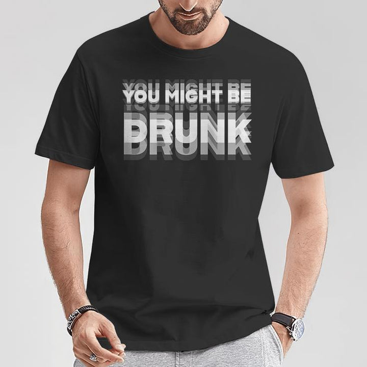 "You might be drunk" crew neck T-shirt